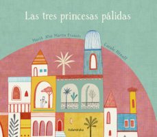 las tres princesas palidas-maria jose martin frances-9788492608850