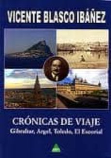 cronicas de viaje: gibraltar, argel, toledo, el escorial-vicente blasco ibañez-9788492932450