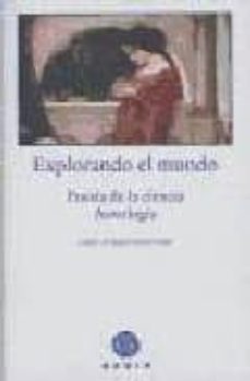 explorando el mundo: poesia de la ciencia. antologia-9788493474850