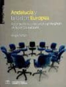 andalucia y la union europea: actor periferico y escenario privil egiado de la politica europea-jorge tuñon-9788493785550