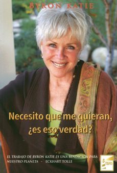 necesito que me quieran ¿es eso verdad?-byron katie-9788493843250
