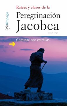 raices y claves de la peregrinacion jacobea: caminar por estrellas-joaquin alegre alonso-9788494143250