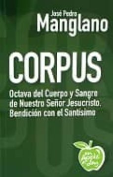 corpus: octava del cuerpo y sangre de nuestro señor jesucristo. b endicion con el santisimo-jose pedro manglano-9788494212550