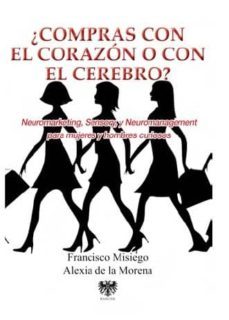 ¿compras con el corazon o con el cerebro?: neuromarketing, sensory, etc.-9788494257650