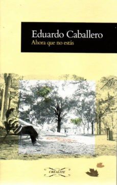 ahora que no estás-eduardo caballero-9788494308550