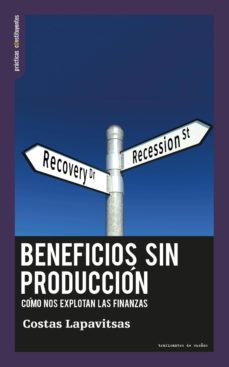 beneficios sin produccion: como nos explotan las finanzas-costas lapavitsas-9788494460050