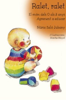 ralet, ralet. el mon dels 0 a 3 anys: aprenent a educar-nuria salo i jubany-9788494504150