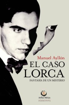 el caso lorca: fantasia de un misterio-manuel ayllon-9788494618550