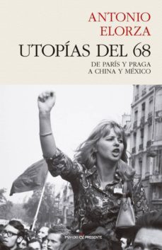 utopias del 68: de paris y praga a china y mexico-antonio elorza-9788494769450