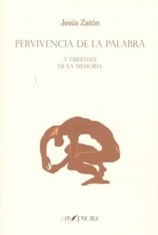 pervivencia de la palabra. y ebriedad de la memoria-jesus zaton-9788494912450