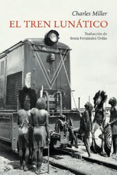 el tren lunatico-charles miller-9788494925450