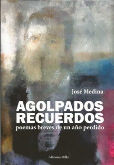 agolpados recuerdos: poemas breves de un año perdido-9788494933950