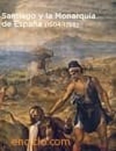 santiago y la monarquia de españa (1504-1788)-9788495486950