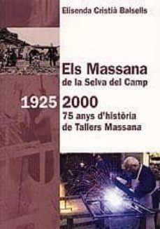 els massana de la selva del camp 1925-2000: 75 anys d historia de tallers massana-elisenda cristia balsells-9788495684950