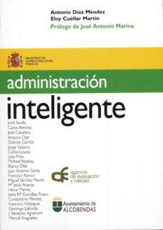 administracion inteligente (prologo de jose antonio marina)-antonio diaz mendez-eloy cuellar martin-9788495912350