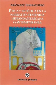 etica y estetica en la narrativa femenina hispanoamericana contem poranea-aranzazu borrachero-9788496045750