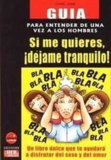 si me quieres, ¡dejame tranquilo!: guia para entender de una vez a los hombres-daniel jazar-9788496129450