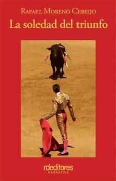 la soledad del triunfo-rafael moreno cereijo-9788496672550