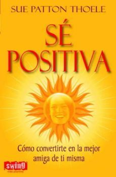 se positiva: como convertirte en la mejor amiga de ti misma-9788496746350