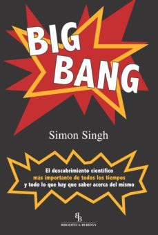big bang: el descubrimiento cientifico mas importante de todos lo s tiempos y todo lo que hay que saber acerca del mismo (biblioteca buridan)-9788496831650
