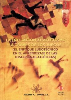 la iniciacion al atletismo a traves de los juegos: el enfoque lud otecnico en el aprendizaje de las disciplinas atleticas-9788497001250