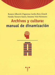 archivos y cultura: manual de dinamizacion-ramon alberch i fugueras-9788497040150