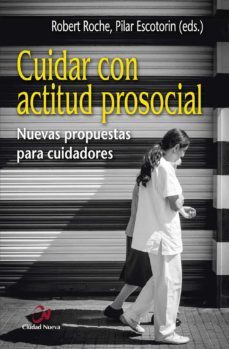 cuidar con actitud prosocial nuevas propuestas para cuidadores-robert roche olivar-pilar escotorin-9788497153850