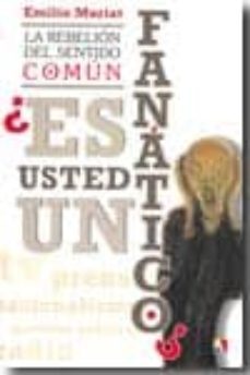 la rebelion del sentido comun: ¿es usted un fanatico?-emilio mariat-9788497390750