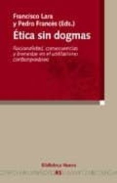 etica sin dogmas: racionalidad, consecuencias y bienestar en el u tilitarismo contemporaneo-9788497422550