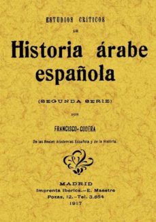 estudios criticos de historia arabe española (reprod. facsimil de la ed. de: madrid : imprenta iberica, 1917)-francisco codera y zaidin-9788497612050