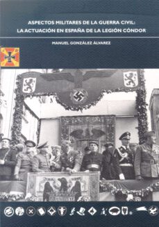 aspectos militares de la guerra civil: la actuacion en españa de la legion condor-9788497732550