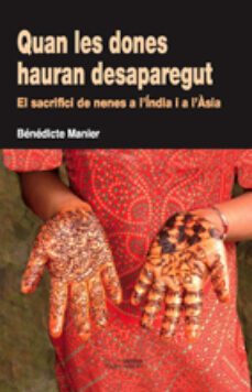 quan les dones hauran desaparegut: el sacrifici de nenes a l'indi a i a l'asia-benedicte manier-9788497795050