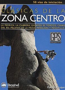 clasicas de la zona centro: 58 vias de iniciacion la pedriza, la cabrera, galayos, villarejo, el torozo, cerro del bu, pelayos de la presa, peñalara y navacerrada-daniel alcojor blanco-9788498291650