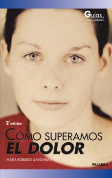 como superamos el dolor-maria robledo gandarias-9788498400250