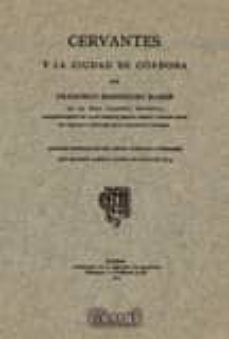 cervantes y la ciudad de cordoba. (facsimil).-francisco jose rodriguez marin-9788498620450