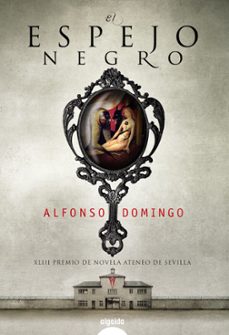 el espejo negro (xliii premio ateneo de sevilla)-alfonso domingo alvaro-9788498776850