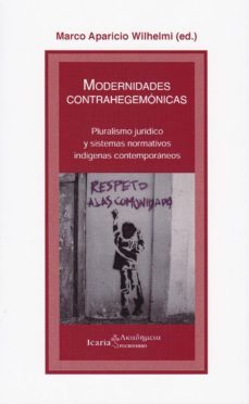 modernidades contrahegemonicas: pluralismo juridico y sistemas normativos indigenas contemporaneos-9788498888850