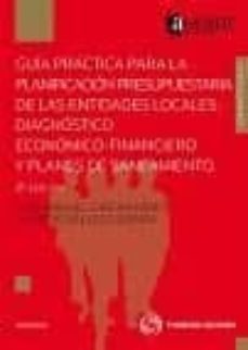 guia practica para la planificacion presupuestaria de las entidad es locales: diagnostico economico-financiero y planes de saneamiento (2ª ed.)-jose manuel farfan-9788499038650