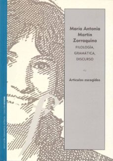 filologia, gramatica, discurso. articulos escogidos (1976-2013)-mª antonia (eds. martin zorraquino-9788499113050