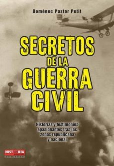 secretos de la guerra civil: historias y testimonios apasionantes trras la zonas republicana y nacional-domenec pastor petit-9788499171050