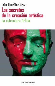 los secretos de la creacion artistica: la estructura orfica (2ª ed.)-9788499402550