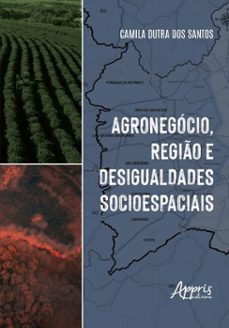 agronegocio, regio e desigualdades socioespaciais (ebook)-camila dutra dos santos-9788547322250