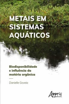 metais em sistemas aquaticos: biodisponibilidade e influencia da materia organica (ebook)-danielle goveia-9788547332150