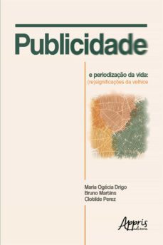 publicidade e periodizaço da vida: (re)significaçes da velhice (ebook)-maria ogecia drigo-bruno martins-clotilde perez-9788547335250