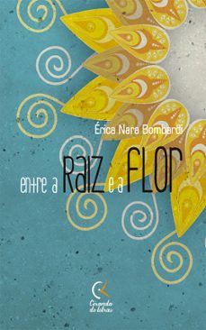 entre a raiz e a flor (ebook)-érica nara bombardi-9788562018350