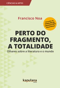 perto do fragmento, a totalidade (ebook)-francisco noa-9788568846650