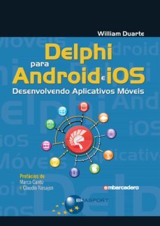delphi para android e ios: desenvolvendo aplicativos moveis (ebook)-william duarte-9788574527550