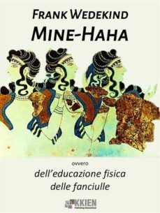 mine-haha, ovvero dell'educazione fisica delle fanciulle (ebook)-frank wedekind-9788833260150