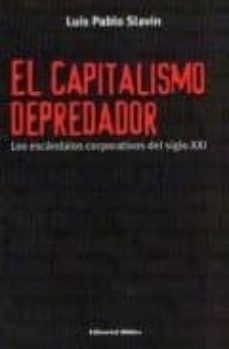 el capitalismo depredador: los escandalos corporativos del siglo xxi-luis pablo slavin-9789507864650