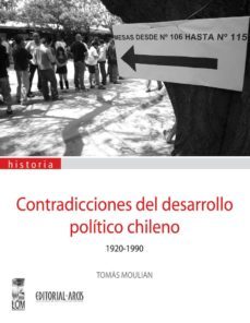 contradicciones del desarrollo politico chileno 1930-1990 (ebook)-tomas moulian-9789560000750